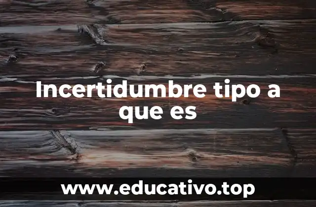 Incertidumbre tipo a que es