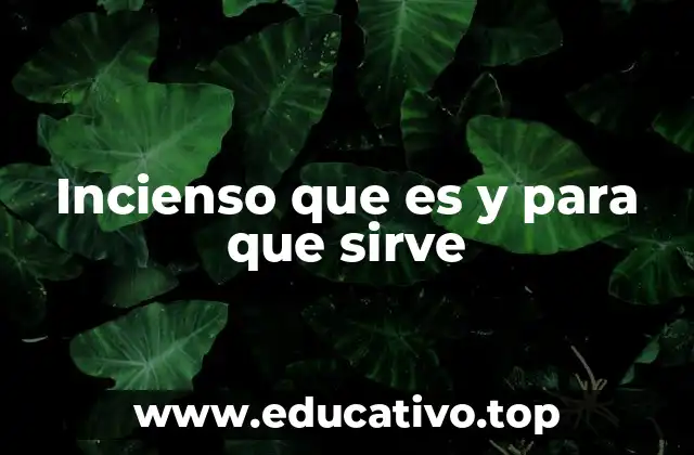 Incienso que es y para que sirve