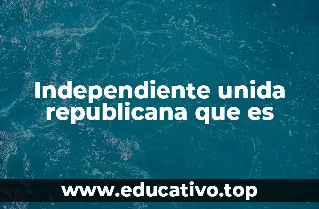 Independiente unida republicana que es