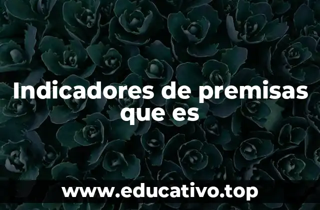 Indicadores de premisas que es