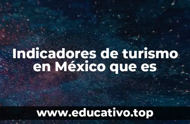 Indicadores de turismo en México que es
