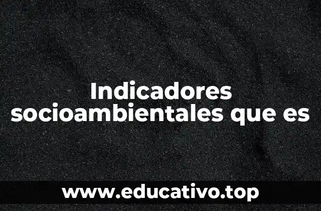 Indicadores socioambientales que es