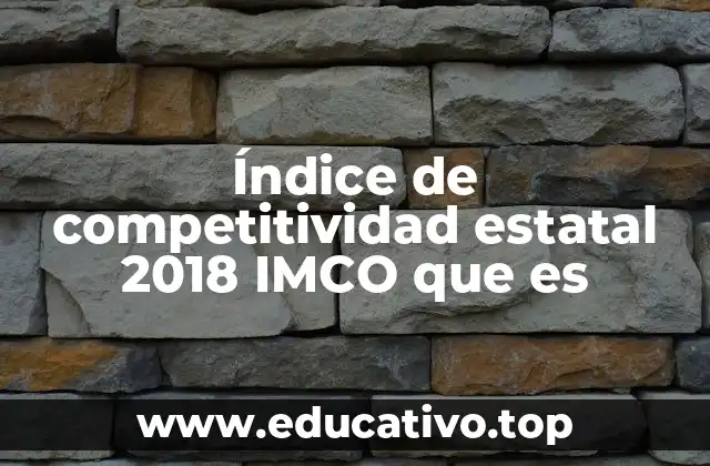 Índice de competitividad estatal 2018 IMCO que es