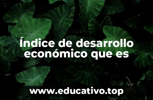 Índice de desarrollo económico que es