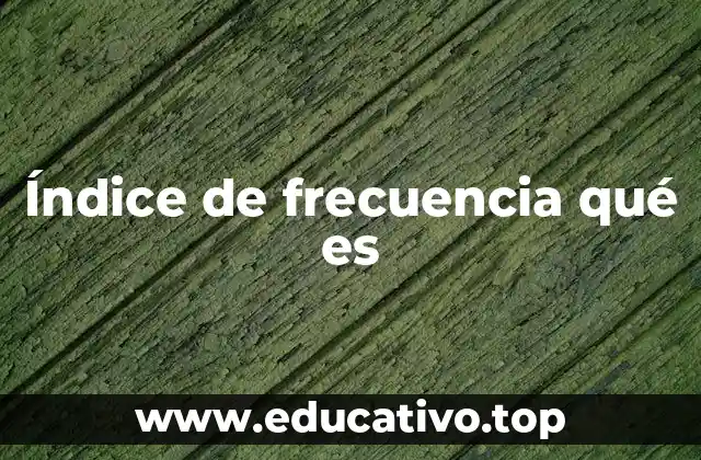Índice de frecuencia qué es