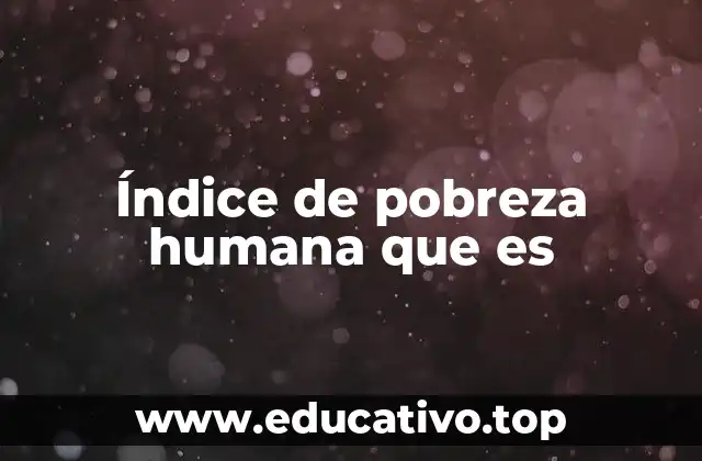 Índice de pobreza humana que es