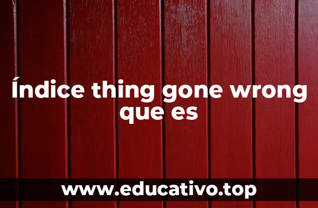 Índice thing gone wrong que es