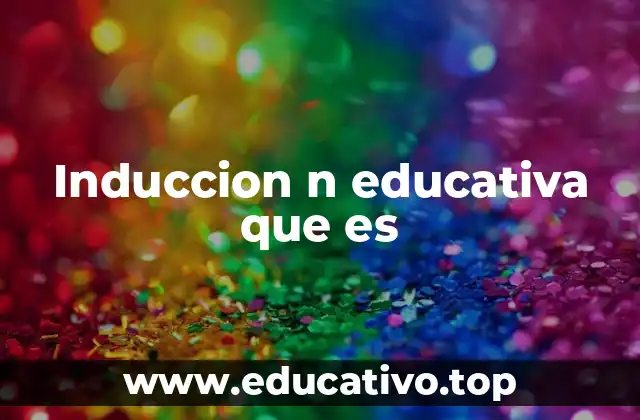 Induccion n educativa que es