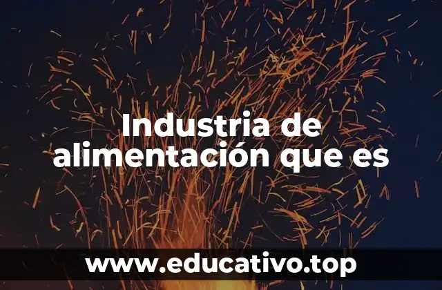 Industria de alimentación que es