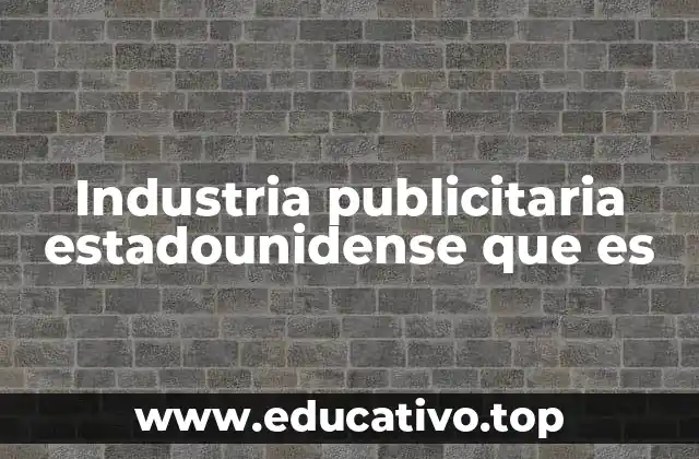 Industria publicitaria estadounidense que es