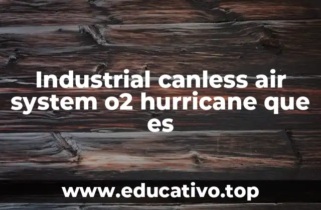 Industrial canless air system o2 hurricane que es