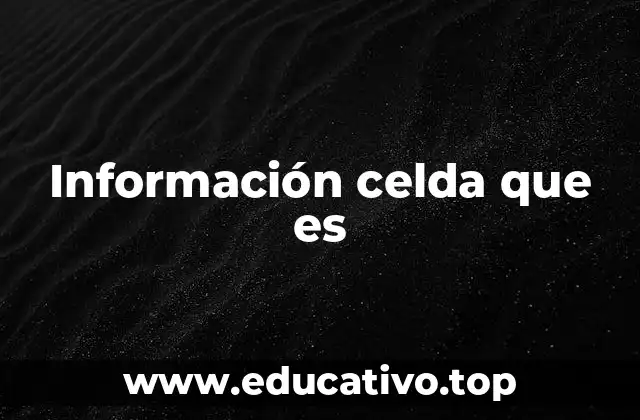 Información celda que es