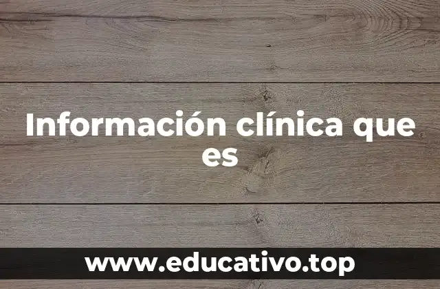 Información clínica que es