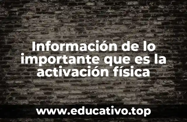 Información de lo importante que es la activación física