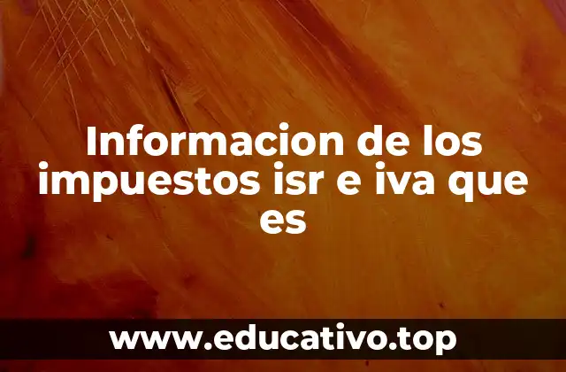 Informacion de los impuestos isr e iva que es