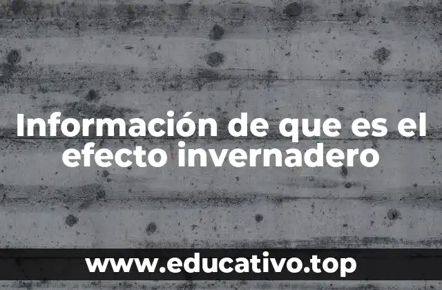 Información de que es el efecto invernadero