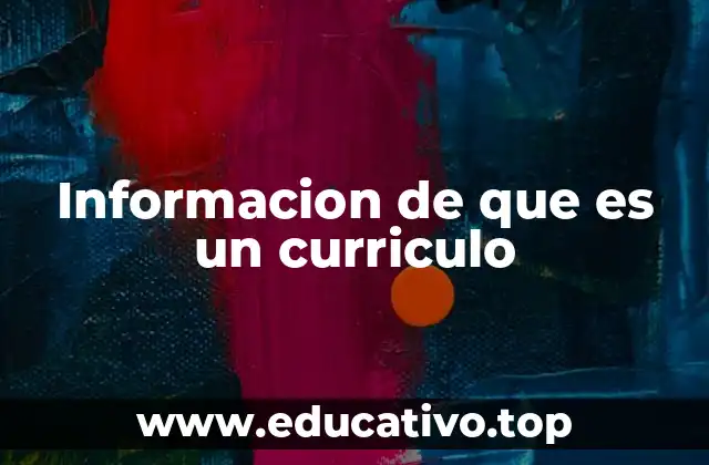 Informacion de que es un curriculo