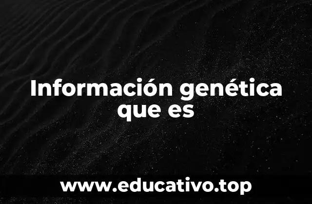 Información genética que es