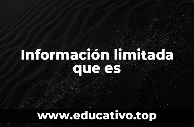 Información limitada que es