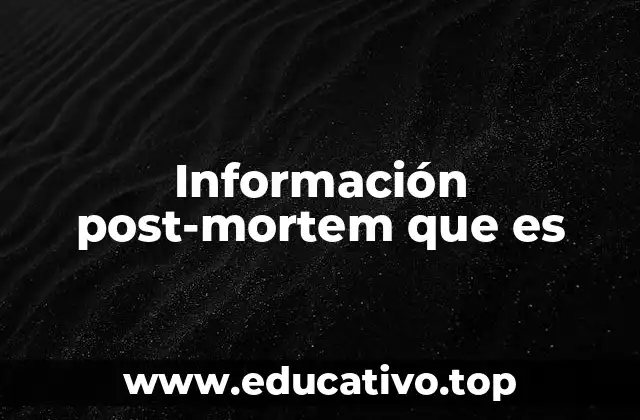 Información post-mortem que es