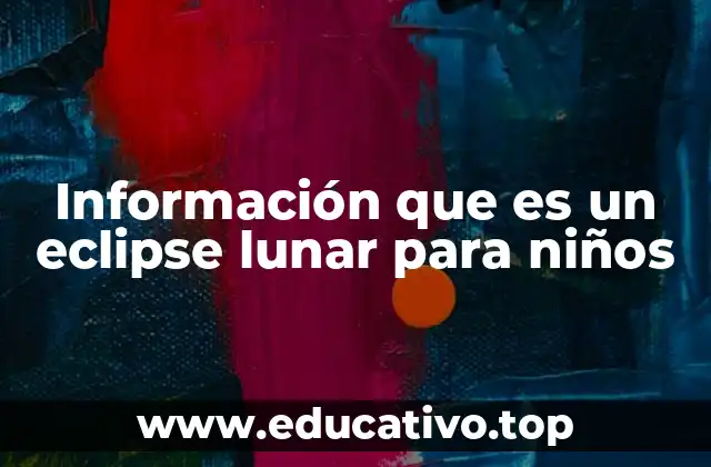 Información que es un eclipse lunar para niños