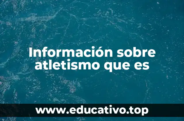 Información sobre atletismo que es