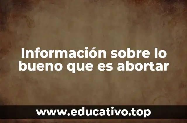 Información sobre lo bueno que es abortar