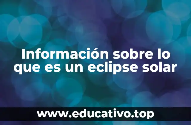 Información sobre lo que es un eclipse solar