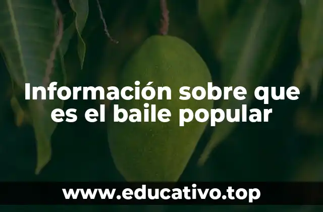 Información sobre que es el baile popular