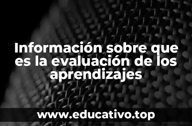Información sobre que es la evaluación de los aprendizajes