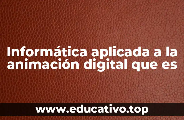 Informática aplicada a la animación digital que es