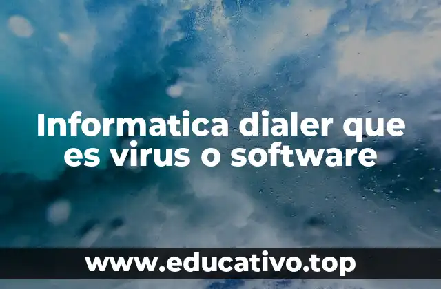 Informatica dialer que es virus o software