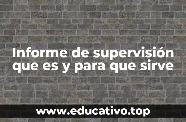 Informe de supervisión que es y para que sirve