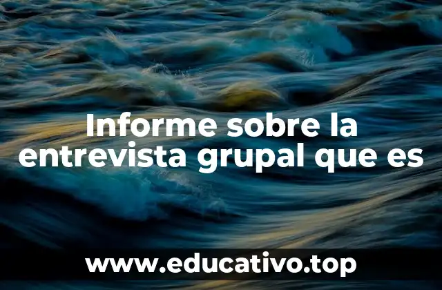 Informe sobre la entrevista grupal que es