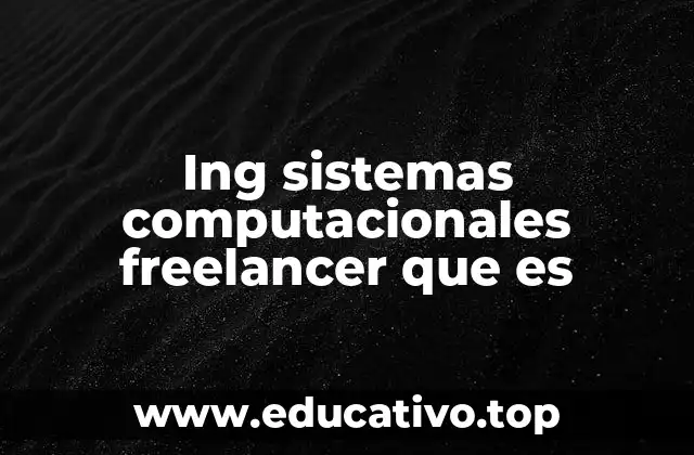 Ing sistemas computacionales freelancer que es