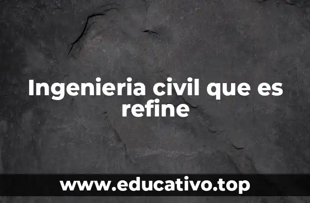 Ingenieria civil que es refine