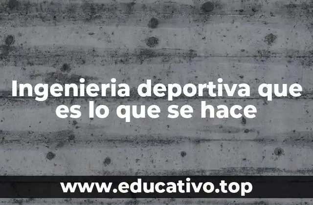 Ingenieria deportiva que es lo que se hace