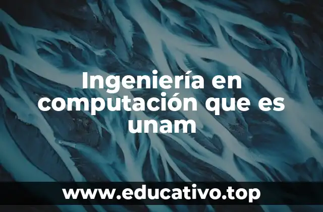 Ingeniería en computación que es unam