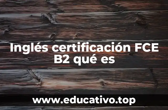 Inglés certificación FCE B2 qué es