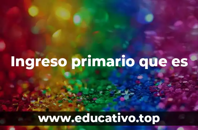 Ingreso primario que es