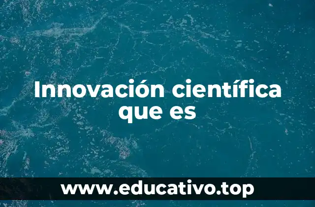 Innovación científica que es