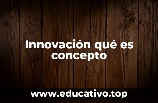 Innovación qué es concepto
