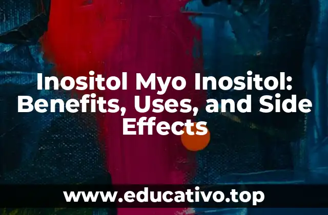 Inositol Myo Inositol: Benefits, Uses, and Side Effects