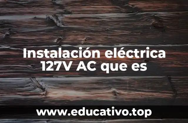 Instalación eléctrica 127V AC que es
