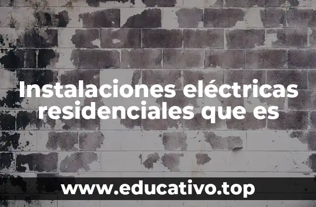 Instalaciones eléctricas residenciales que es