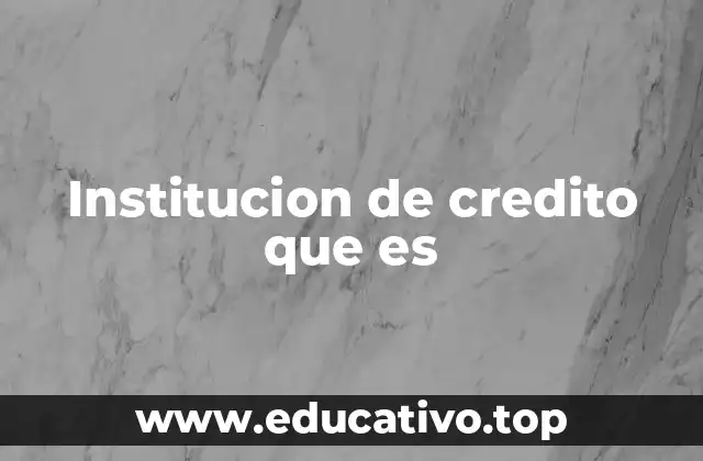 Institucion de credito que es