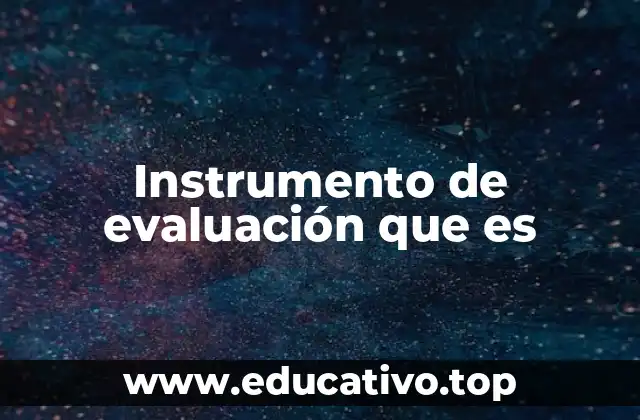 Instrumento de evaluación que es