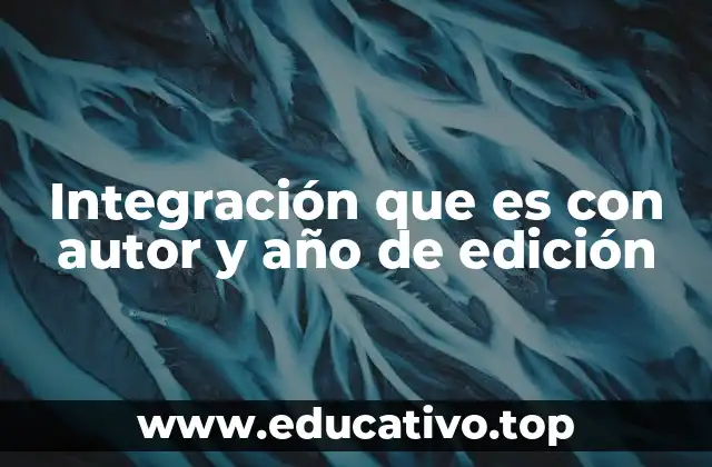 Integración que es con autor y año de edición