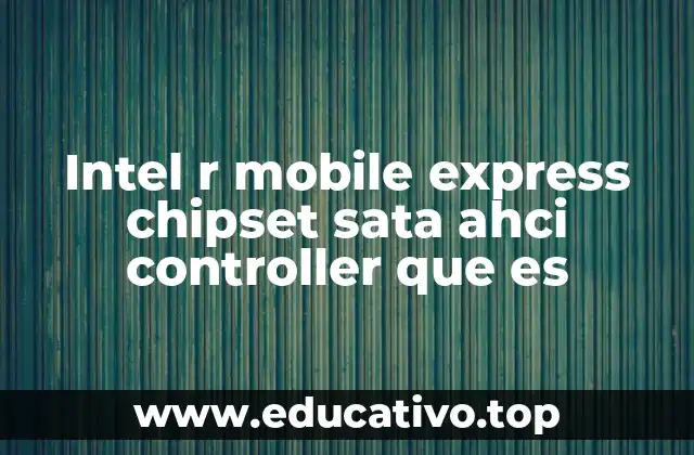 Intel r mobile express chipset sata ahci controller que es