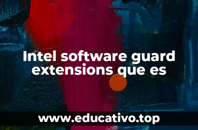 Intel software guard extensions que es